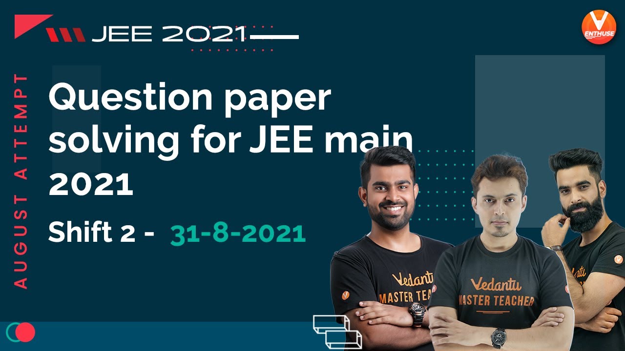 Question Paper Solving For JEE Main 2021 August Attempt (Shift 2) [31-8-2021] | Vedantu Enthuse