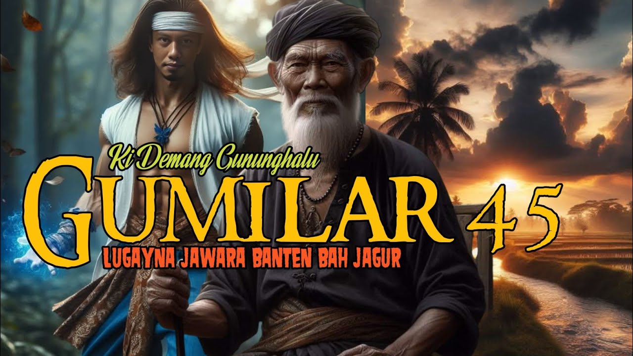 GUMILAR 45 | LUGAYNA SAEHUNA JAWARA BANTEN BAH JAGUR