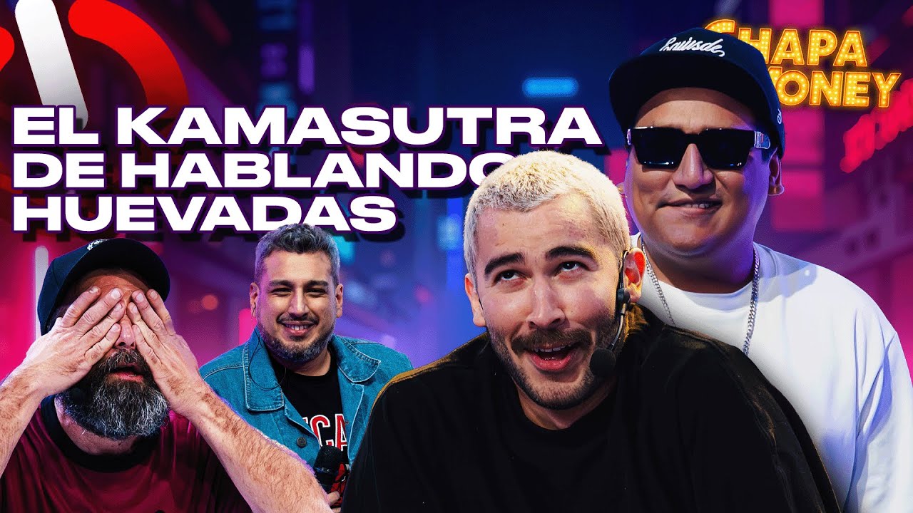 EL KAMASUTRA DE HABLANDO HUEVADAS | CHAPA TU MONEY