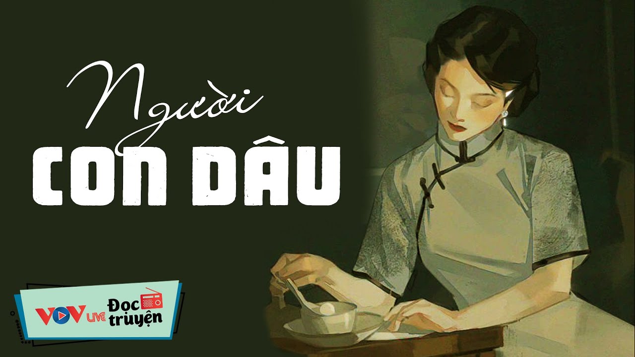 Truyện Cực Hay - KH&Ocirc;NG THỂ BỎ QUA - Người Con D&acirc;u | Đọc Truyện Đ&ecirc;m Khuya Đ&agrave;i Tiếng N&oacute;i Việt Nam VOV