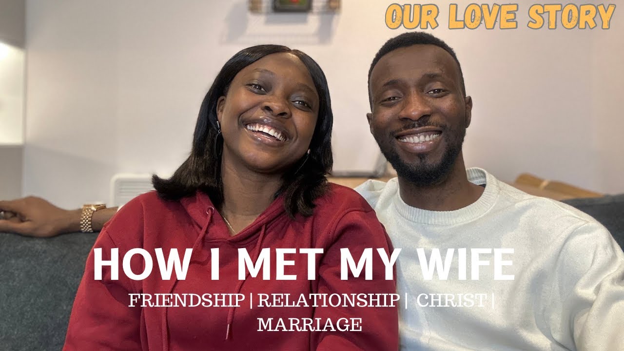 HOW I MET MY WIFE | OUR LOVE STORY| FRIENDSHIP| RELATIONSHIP | CHRIST | MARRIAGE