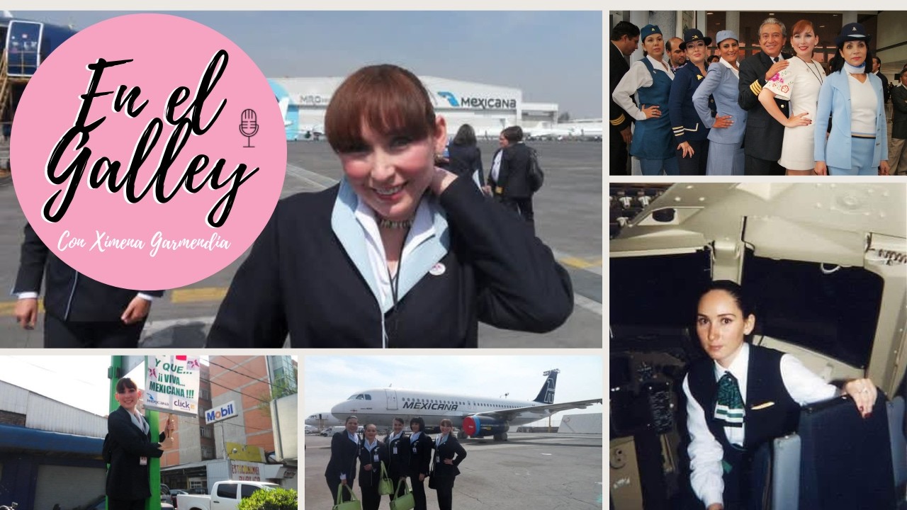 De Sobrecargo en Mexicana a Sobrecargo Informa - En el Galley Podcast con Ximena Garmendia
