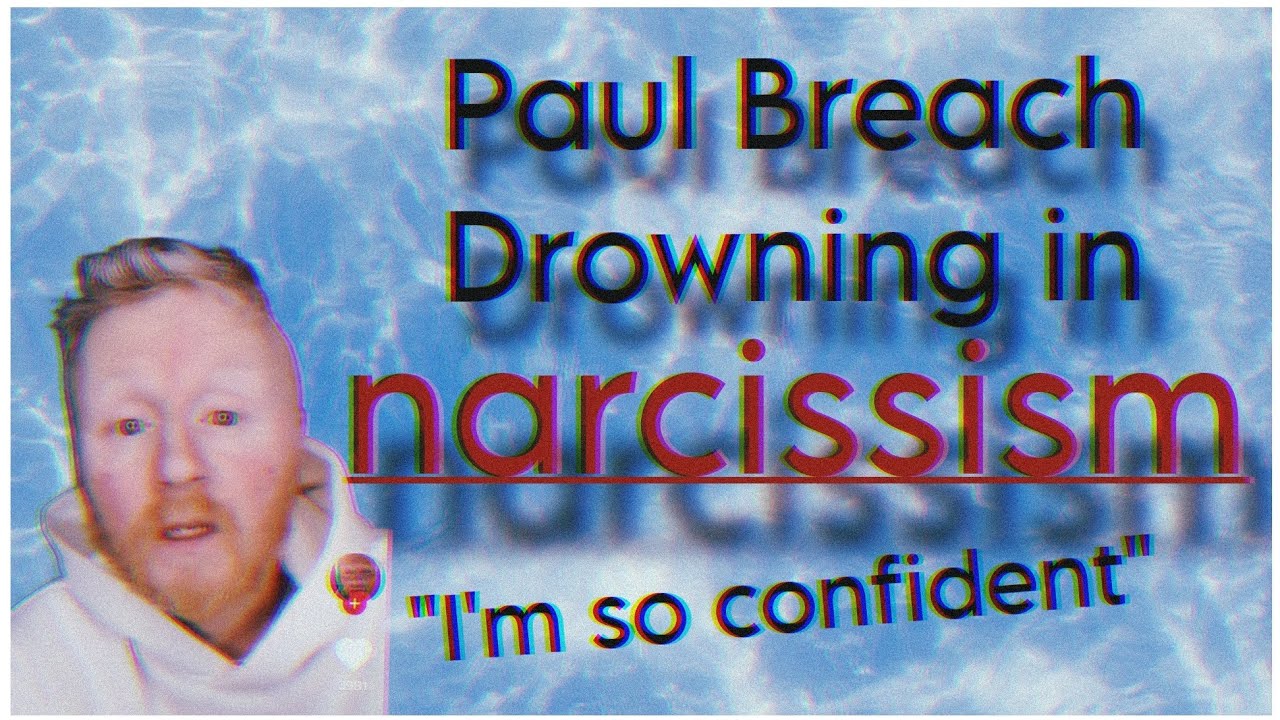 Paul Breach Drowning in Narcissism | Paul Breach still posting Cringe