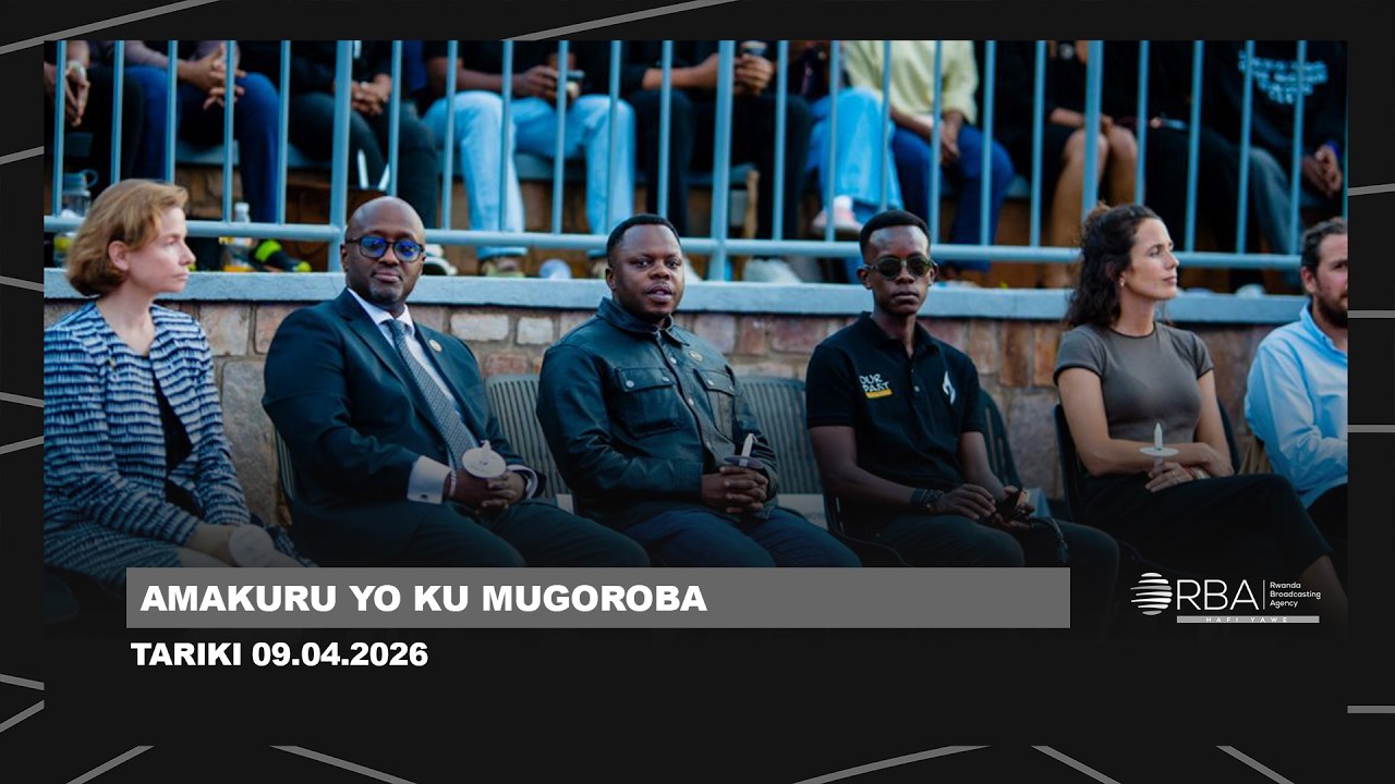AMAKURU YO KU MUGOROBA || TARIKI 9 MATA 2026