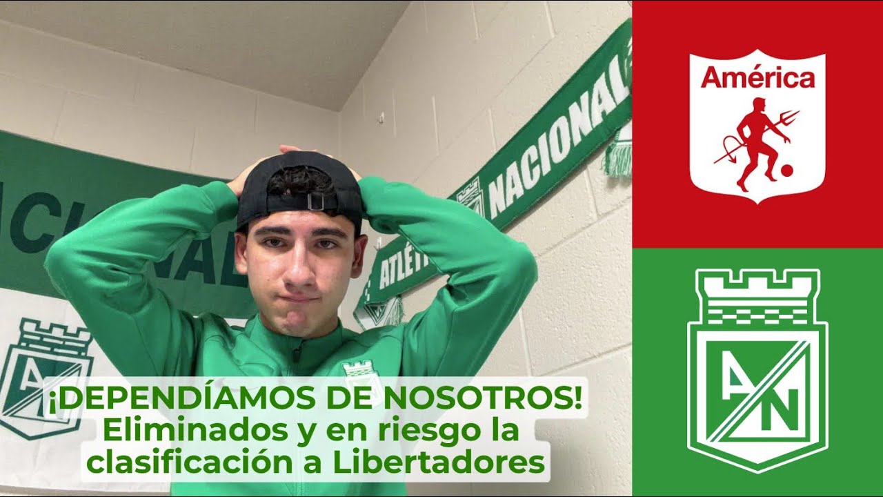 NO hubo MILAGRO y quedamos ELIMINADOS | América 3-2 Atl. Nacional | Opinión