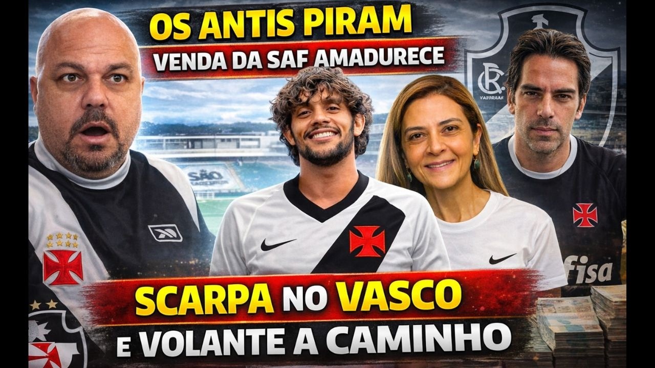 SCARPA NO VASCO! VOLANTE A CAMINHO E VENDA DA SAF AMADURECE! LEILA NA CPMI AGITA BASTIDORES