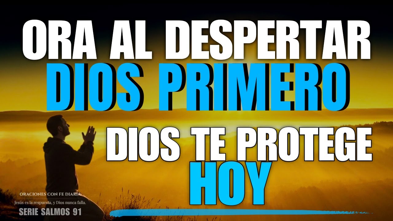 Dios te protege hoy con el Salmo 91 escucha este mensaje de fe | y Comienza tu día con Dios