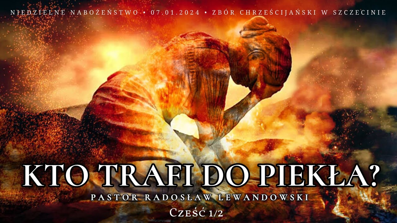 Kazanie: "KTO TRAFI DO PIEKŁA?" - część 1 (07.01.2024) - Pastor Radosław Lewandowski