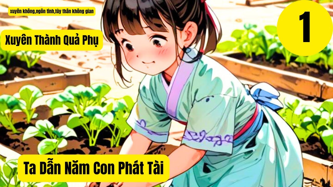 1 [Xuyên không - tùy thân không gian ] Xuyên Thành Quả Phụ,Ta Dẫn Năm Con Phát Tài,xuyên không.