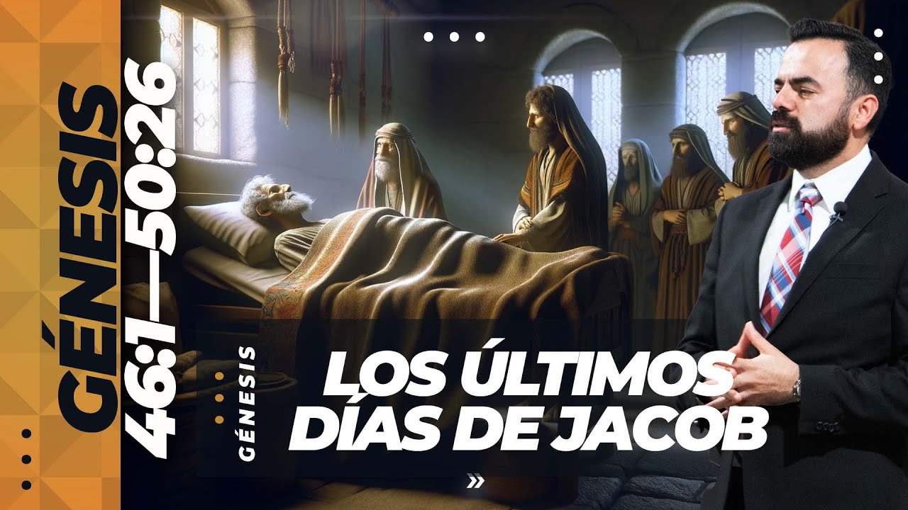 Génesis | 46:1—50:26 Los Últimos Días De Jacob (Predicación Bautista, Fundamental)