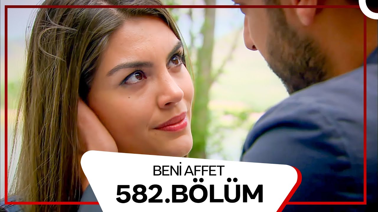 Beni Affet 582. Bölüm