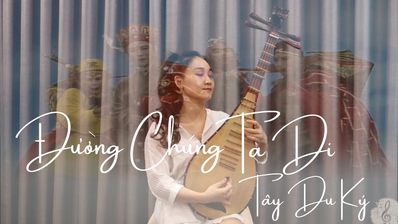 Tây Du Ký (Journey to the West) - Đường Chúng Ta Đi | Nguyễn Thùy Chi | Đàn Tỳ Bà