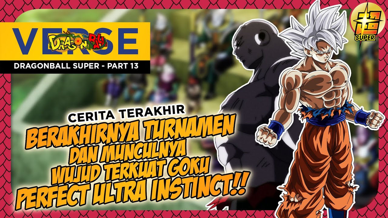 CERITA DRAGONBALL SUPER -  PART 13 - MUNCULNYA WUJUD TERKUAT GOKU PERFECT ULTRA INSTINCT!!
