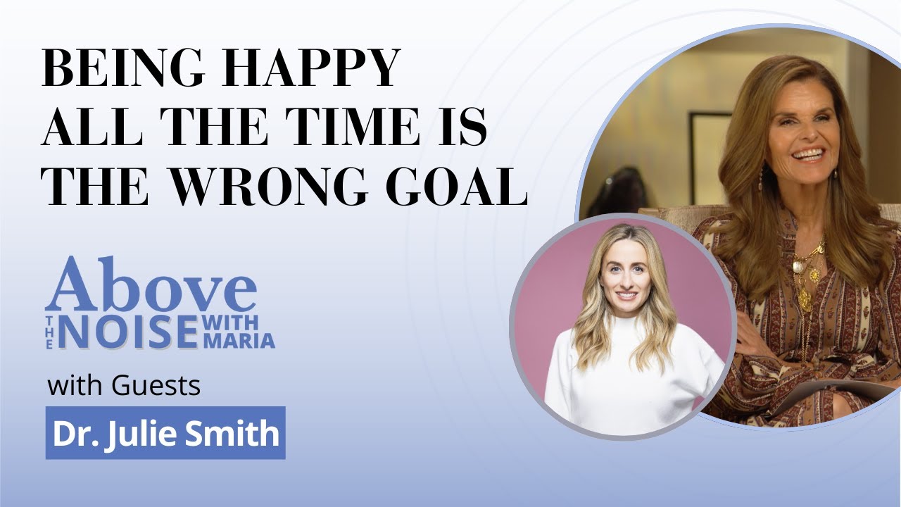 Conversations Above the Noise... with Dr. Julie Smith | Being Happy All the Time is the Wrong Goal