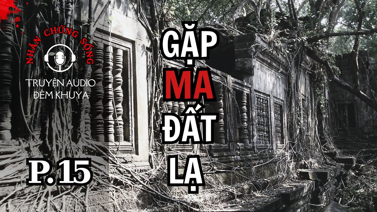 NHÂN CHỨNG SỐNG EP15: LẠNH GÁY TẠI CAMPUCHIA #truyenaudio #truyenma