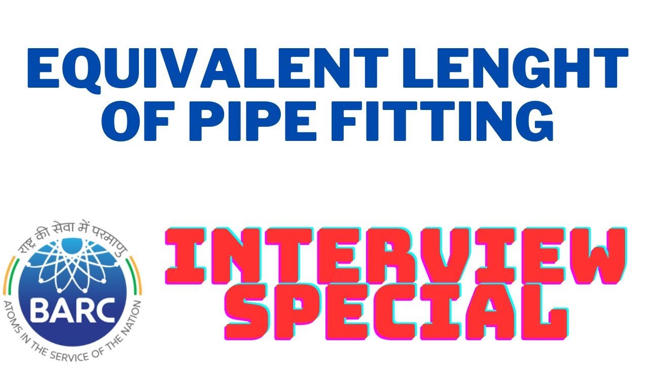 Equivalent Length of Pipe Fitting I Fluid Mechanics I Unit Operation, I Interview Special I BARC