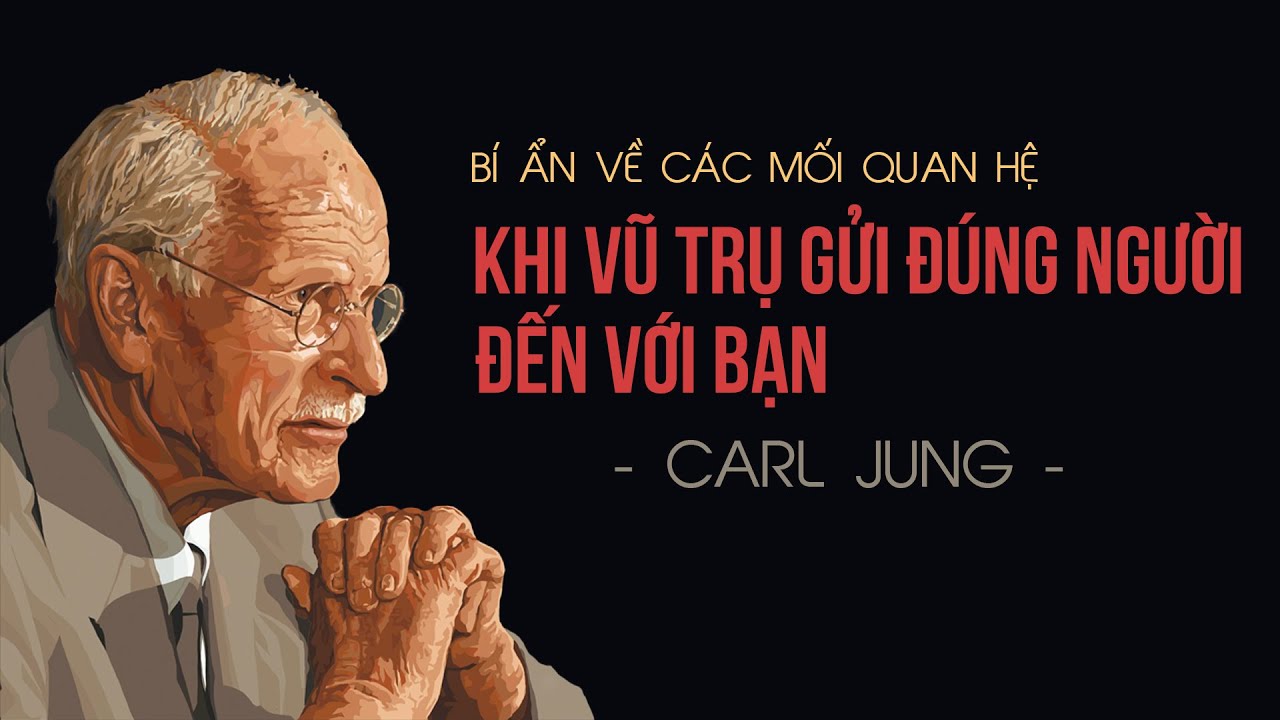 Carl Jung: Khi Ai Đó Được Định Sẵn Cho Bạn, Bạn Sẽ Cảm Nhận Được, Và Đây Là Lý Do