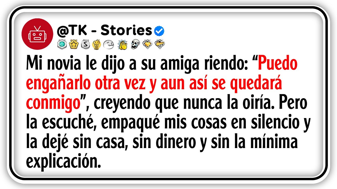 Mi novia le dijo a su amiga riendo: “Puedo engañarlo otra vez y aun así se quedará conmigo”,...