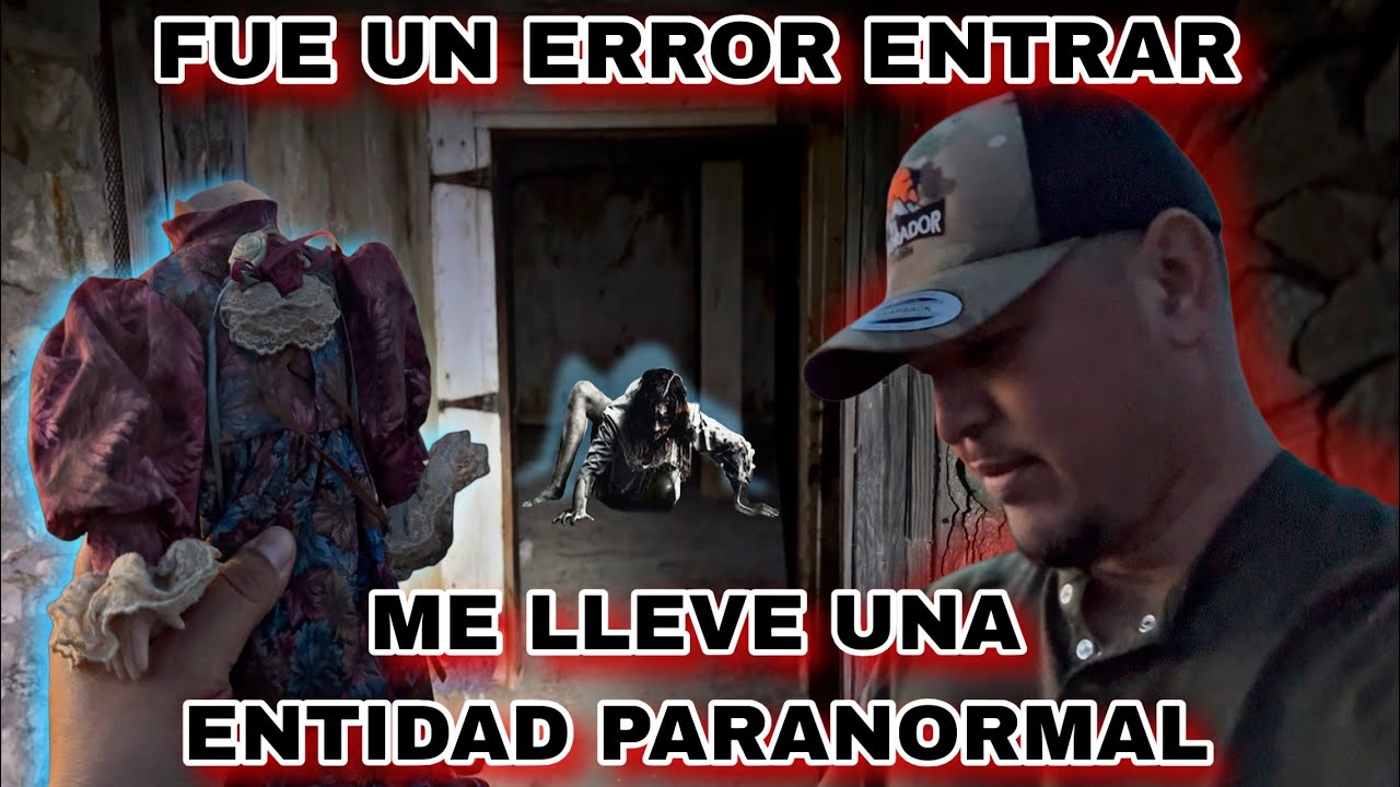 FUE UN ERROR ENTRAR ME LLEVE UNA ENTIDAD PARANORMAL 