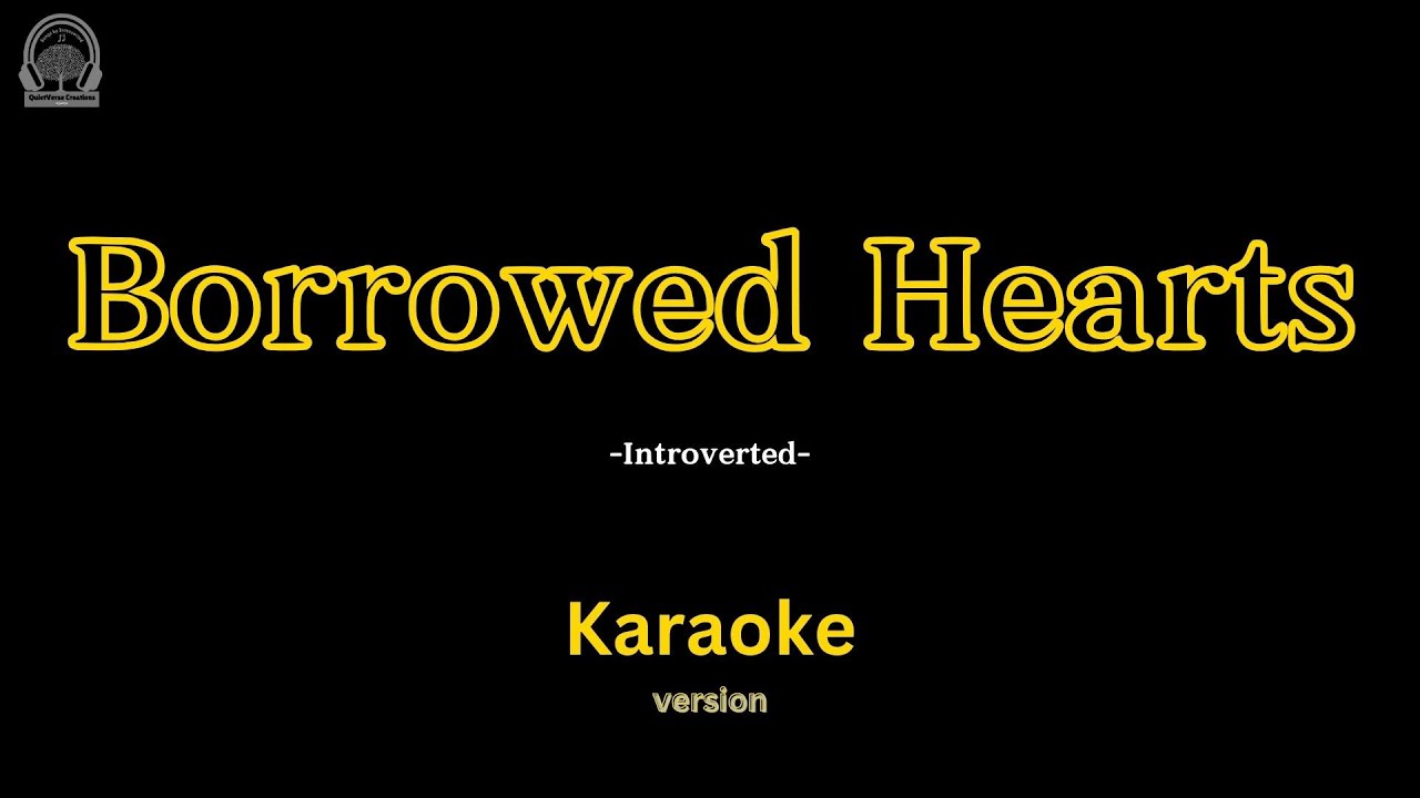 Introverted – Borrowed Hearts (Karaoke) | The Love You Bought