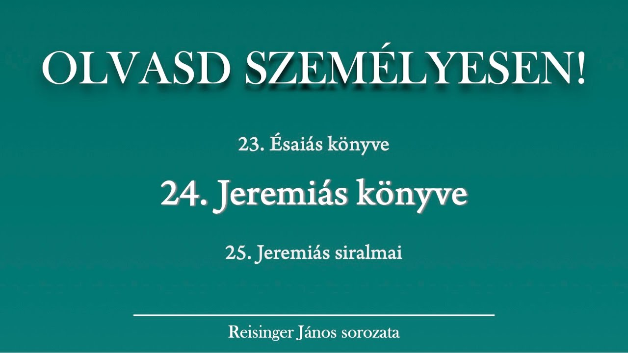OLVASD SZEMÉLYESEN! 24. Jeremiás könyve – A Biblia 66 könyve Reisinger Jánossal