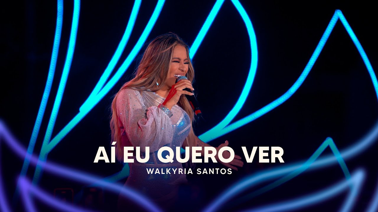Aí Eu Quero Ver - Walkyria Santos (DVD Walkyria Santos Única 2)