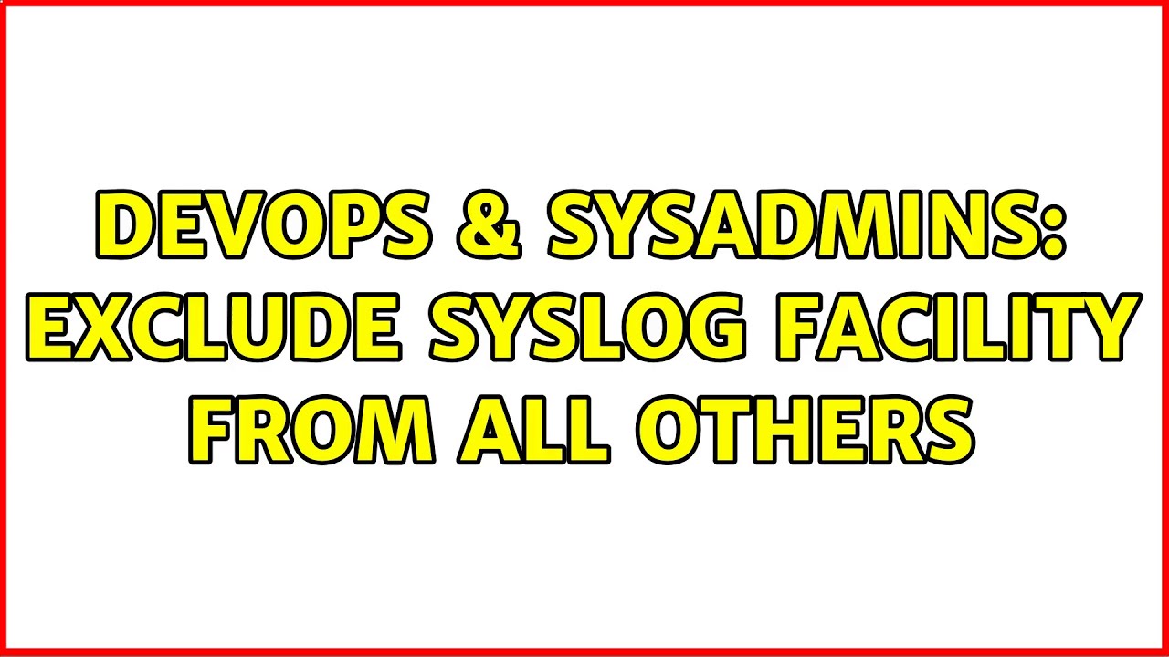 DevOps & SysAdmins: exclude syslog facility from all others (2 Solutions!!)