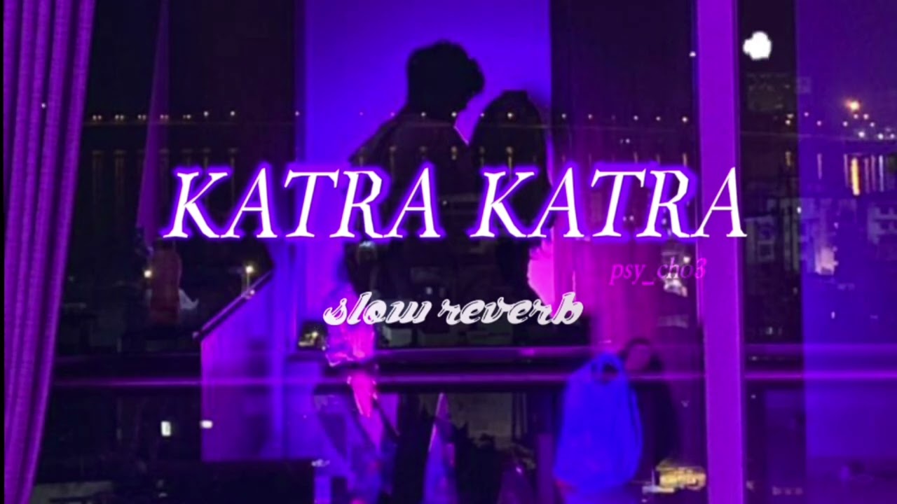 Katra Katra  Slow Reverb | Alone | psy_cho3 | Bipasha Basu | Karan Singh Grover