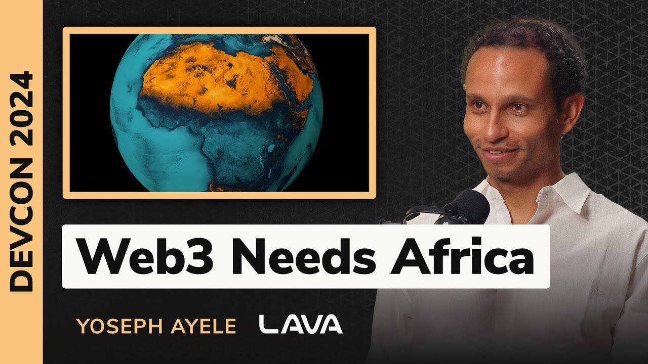 Web3 Needs Africa - Yoseph Ayele (LAVA)