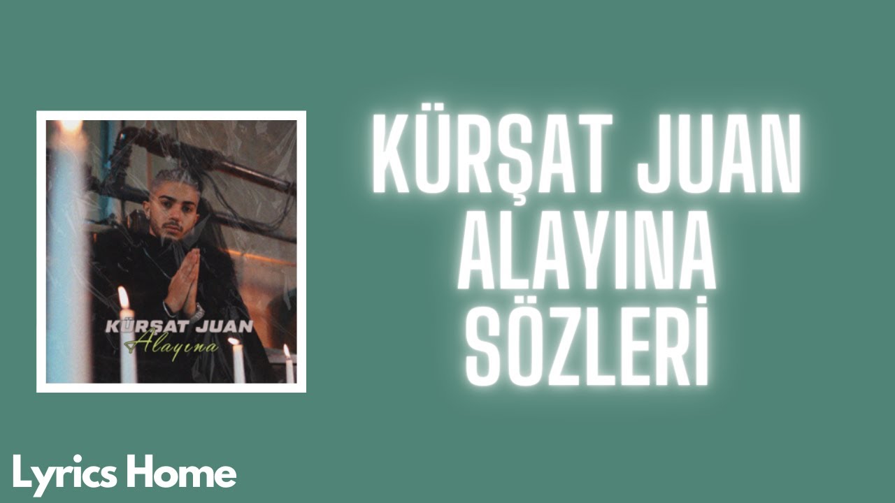 K&uuml;rşat Juan - Alayına (S&ouml;zleri/Lyrics)