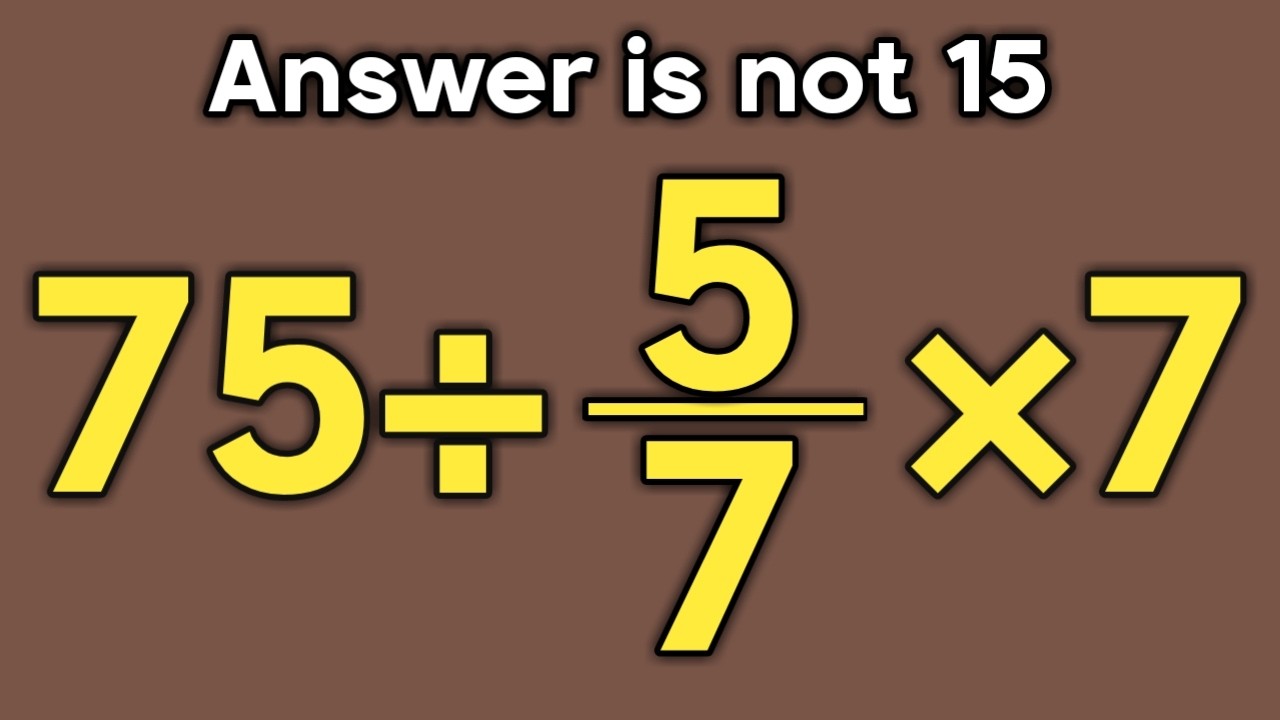 75÷5/7×7 = ❓ / Is your math brain ready for this challenge / Simplify algebraic expression 