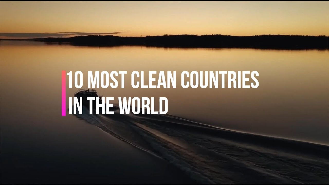 10 Most Clean Countries In The World