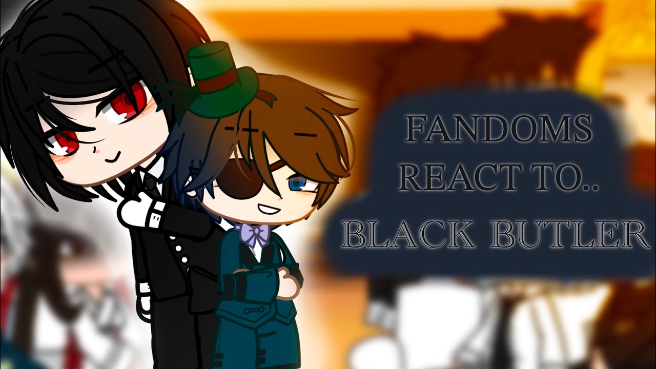 FANDOMS REACT TO BLACK BUTLER 1/2 // X2 SPEED // 1/5 - Akirin