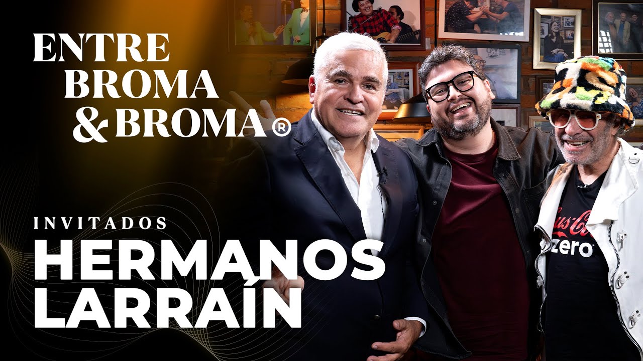 Entre Broma y Broma | Hermanos Larraín