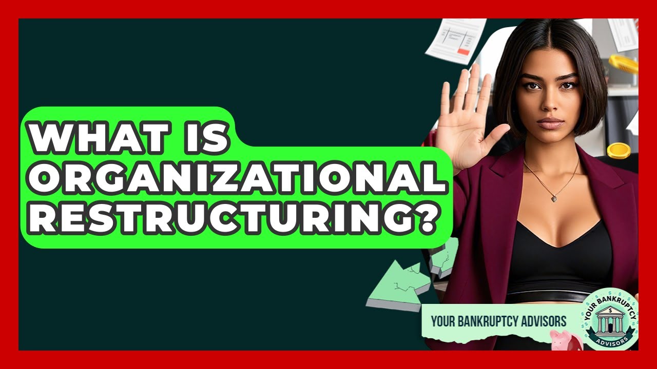 What Is Organizational Restructuring? - Your Bankruptcy Advisors