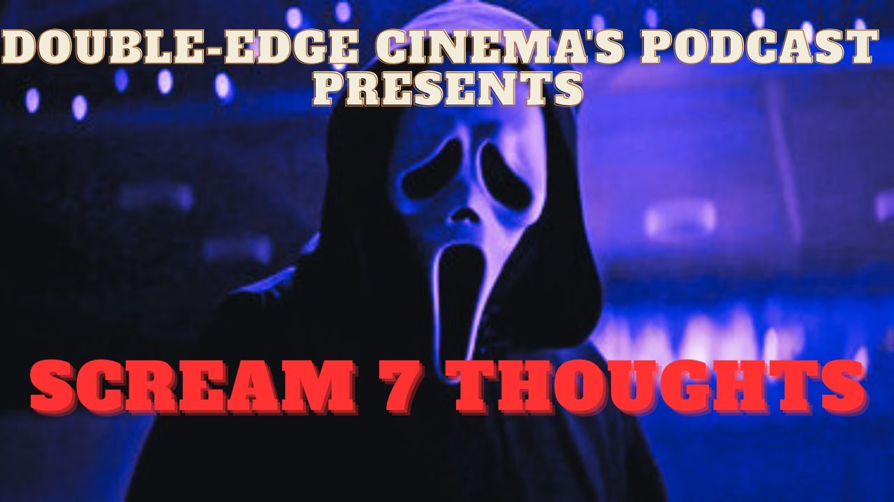 Double-Edge Cinema's Podcast Presents: Scream 7 Thoughts