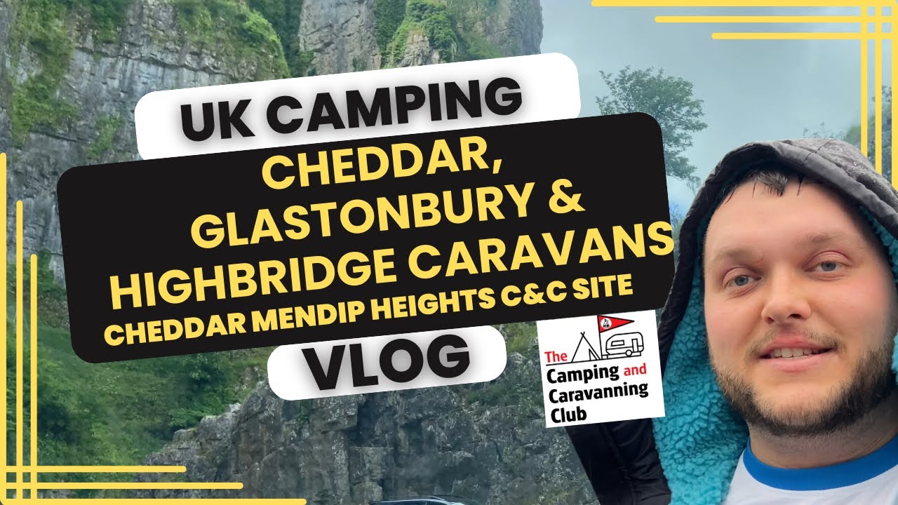 CHEDDAR MENDIP HEIGHTS C&C SITE TOUR | GLASTONBURY | HIGHBRIDGE CARAVANS | UK CAMPING VLOG