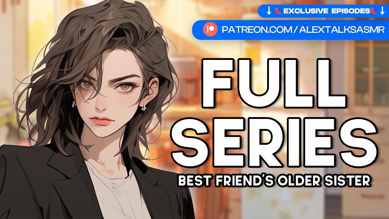 [F4F] Falling for your Best Friend's Older Sister [spicy & cute] [FULL SERIES] [SEASON ONE] ASMR RP