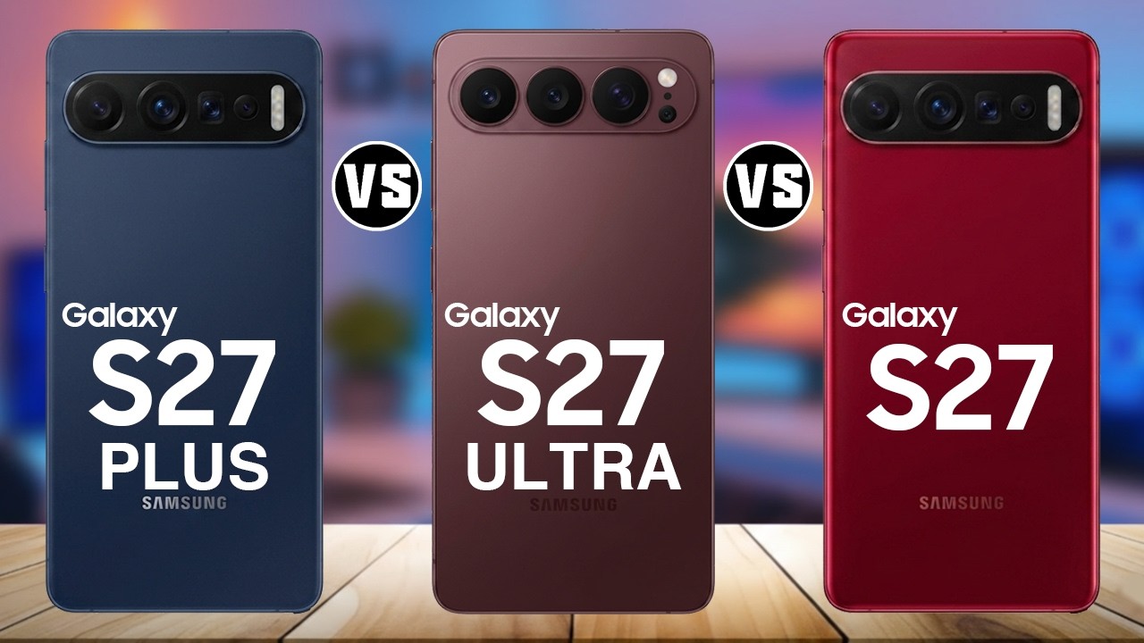 Samsung S27 Ultra vs Samsung S27 Plus vs Samsung S27 Full Comparison