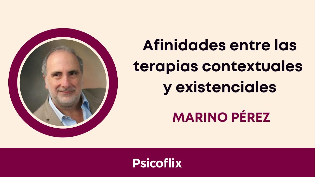 Afinidades Terapias Contextuales y Existenciales - Marino Pérez-Álvarez (extracto webinar Psicoflix)