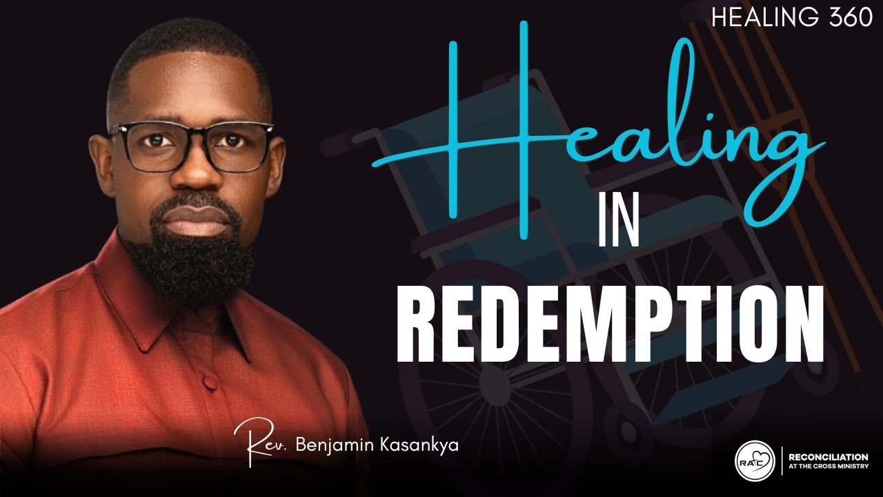 HEALING IN REDEMPTION : Healing 360 - REV. BENJAMIN KASANKYA : Sermon for 2/2/2026.
