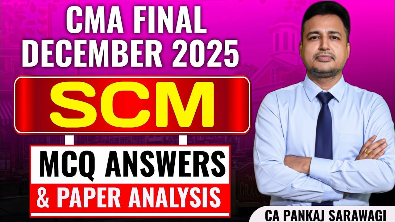 SCM Dec 2025 | MCQ Answers & Paper Analysis | Suggested Answers | CMA Final| CA Pankaj Sarawagi