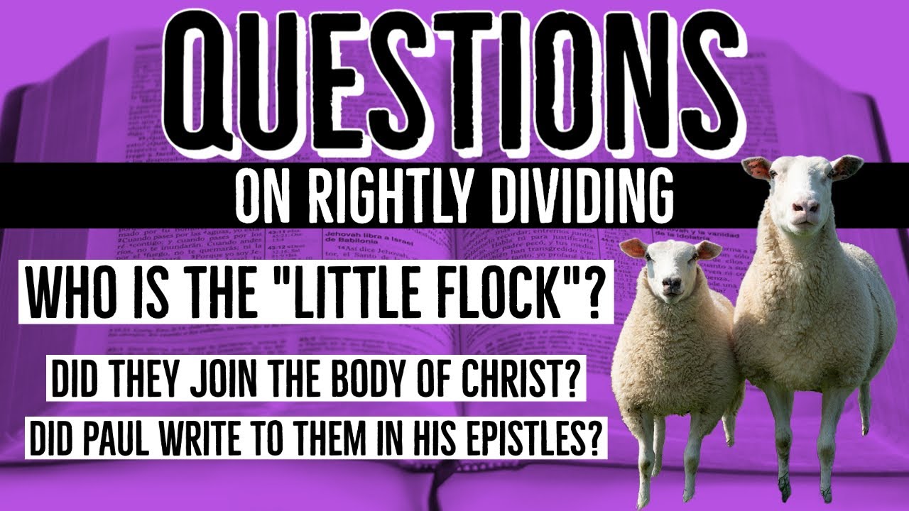 Who is the little flock?  Is the little flock in the body of christ? Did Paul write the Little Flock