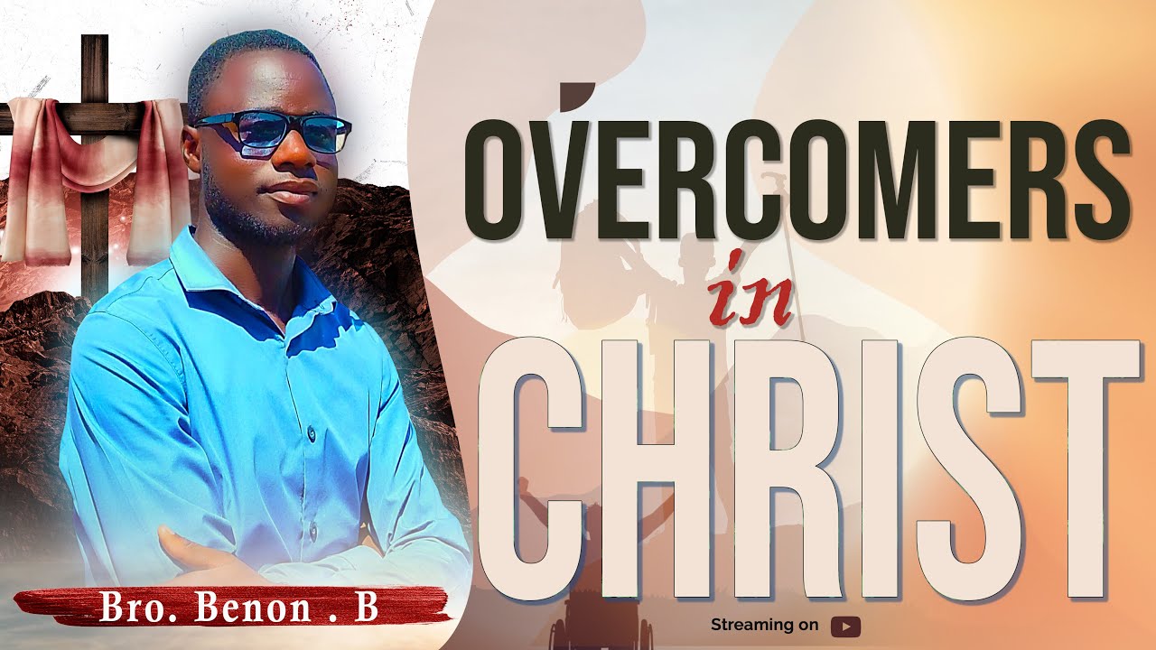 OVERCOMERS IN CHRIST | Bro. Benon . B |