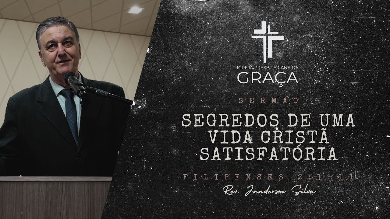 SEGREDOS DE UMA VIDA CRISTÃ SATISFATÓRIA - Igreja Presbiteriana da Graça (Janderson Silva)