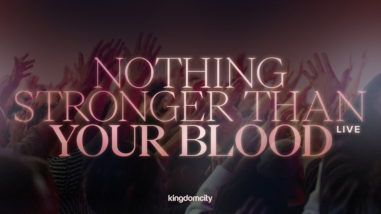Nothing Stronger Than Your Blood by Kingdomcity (Live Music Video)