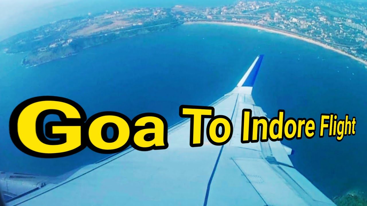 Goa to Indore flight | Complete journey Goa to Indore flight | Ajay Wallace