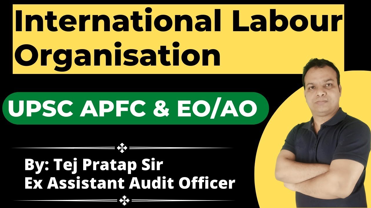 International Labour Organisation - APFC & EO AO - Labour Law - Tej Sir - Fullscore