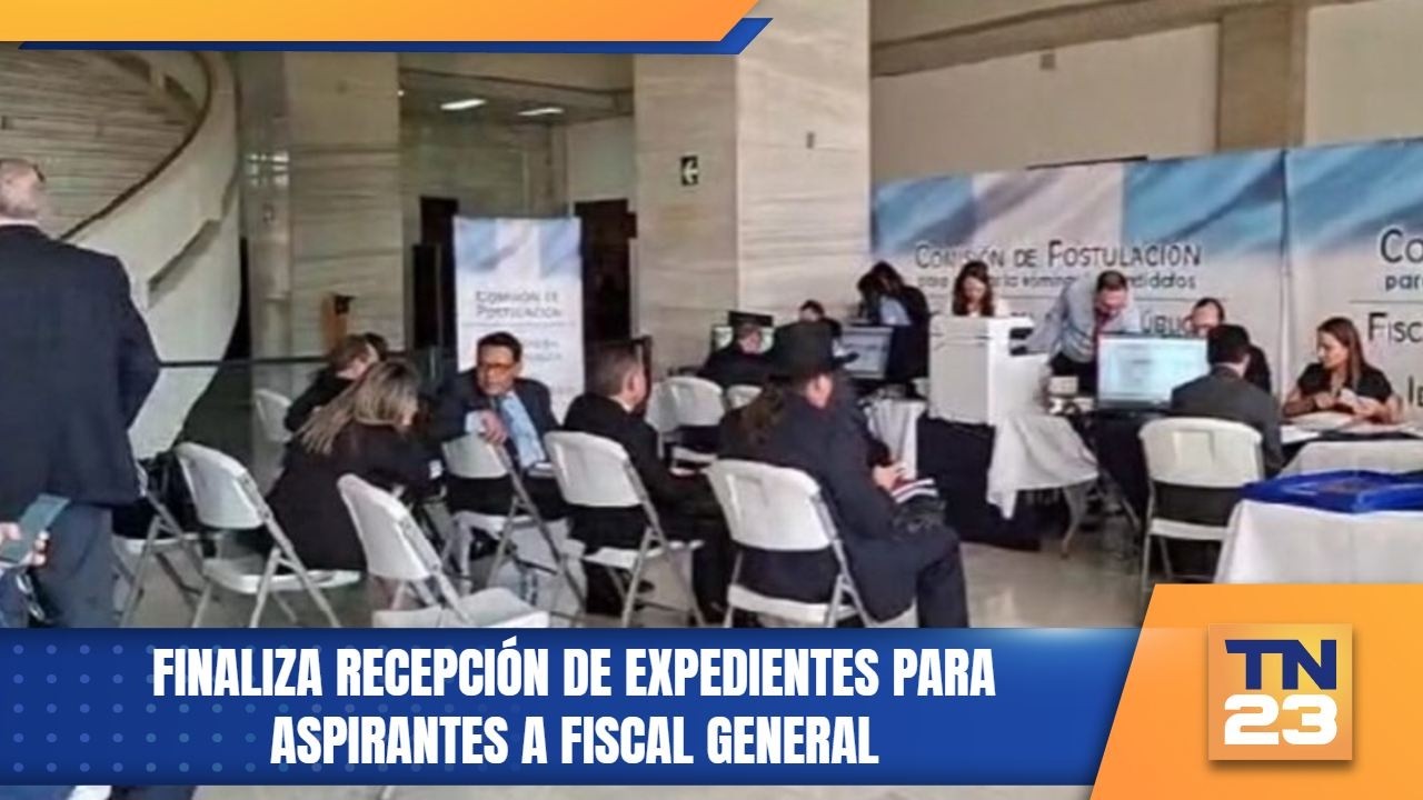 Finaliza recepción de expedientes para aspirantes a Fiscal General