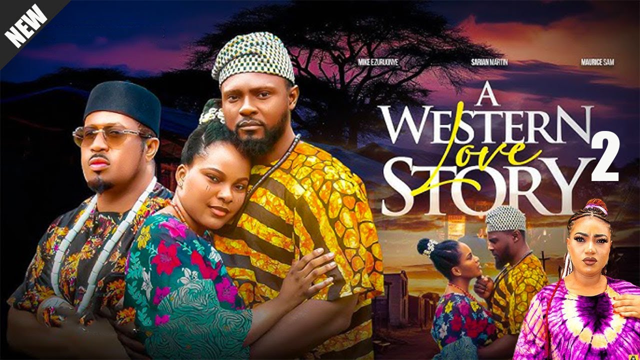 WESTERN LOVE STORY 2/MAURICE SAM, SARIAN MARTIN, MIKE EZURUONYE, 2025 Nigerian Movie#trending MOVIES